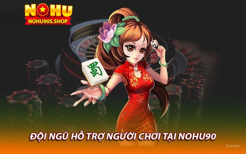 Đội ngũ hỗ trợ nhà cái nohu90 nhiệt tình